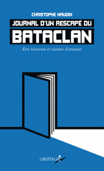 Ouvrage : Journal d'un rescapé du bataclan - être historien et victime d'un attentat